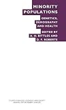 Minority populations : genetics, demography and health : proceedings of the twenty-seventh annual symposium of the Galton Institute, London, 1990