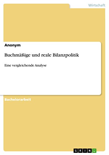 Buchmäßige und reale Bilanzpolitik: Eine vergleichende Analyse (German Edition)