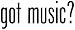Got Music? - Decal / Sticker