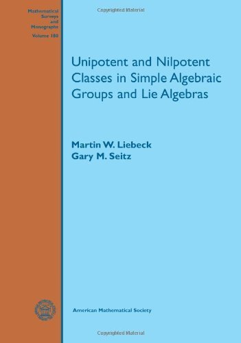 Unipotent and Nilpotent Classes in Simple Algebraic Groups and Lie Algebras (Mathematical Surveys and Monographs) by Martin W. Liebeck (2012-01-25)