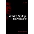 Friedrich Schlegel als Philosoph.