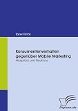 Konsumentenverhalten gegenuber Mobile Marketing: Akzeptanz und Reaktanz