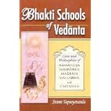 bhakti schools of vedanta  lives and philosophies of ramanuja nimbarka madhava vallabha and caitanya