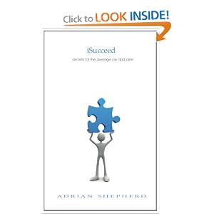 iSucceed: secrets for the average joe and jane Adrian Shepherd