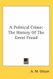 A Political Crime: The History of the Great Fraud