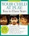 Your Child at Play Two to Three Years: Growing Up, Language, and the Imagination (Your Child at Play Series) by Marilyn Segal