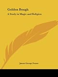 Golden Bough a Study in Magic and Religion 1927 (0766158128) by Frazer, James George
