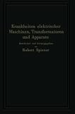 Krankheiten elektrischer Maschinen, Transformatoren und Apparate: Ursachen und Folgen, Behebung und Verhütung (German Edition)