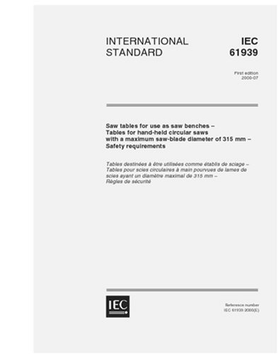 IEC 61939 Ed. 1.0 en:2000, Saw tables for use as saw benches - Tables for hand-held circular saws with a maximum saw-blade diameter of 315 mm - Safety requirements