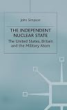 The independent nuclear state : the United States, Britain and the military atom