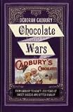 Chocolate wars : from Cadbury to Kraft - 200 years of sweet success and bitter rivalry