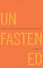 Unfastened : globality and Asian North American narratives