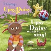 Upsy Daisy Wants to Sing (In the Night Garden)