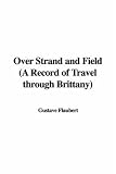 Over Strand and Field (A Record of Travel Through Brittany)