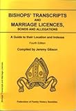 Bishops' transcripts and marriage licences, bonds and allegations : a guide to their location and indexes