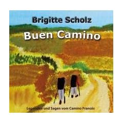 Buen Camino: Legenden und Sagen vom Camino Franc�s