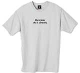 librarians do it silently 100% Cotton Unisex Tee with funny Fools of Engagement Joke Text