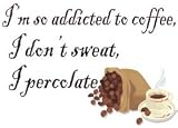 I'm so addicted to coffee, I don't sweat I percolate T-Shirt (Various Colors Available)