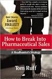 How to Break Into Pharmaceutical Sales 1st (first) edition Text Only