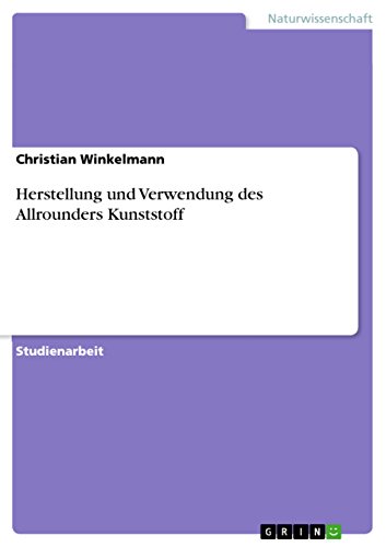 Herstellung und Verwendung des Allrounders Kunststoff (German Edition)