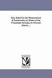 Easy rules for the measurement of earthworks, by means of the prismoidal formula, by Ellwood Morris ...