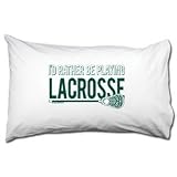 I'd Rather Be Playing Lacrosse Pillowcase