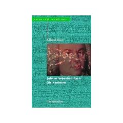 Johann Sebastian Bach. Die Kantaten: Mit s�mtlichen Kantatentexten. Jede Kantate wird in ihrer kompositorischen und textlichen Eigenart einzeln vorgestellt