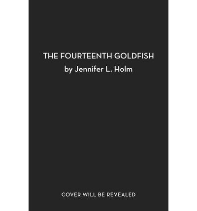 { [ THE FOURTEENTH GOLDFISH ] } Holm, Jennifer L ( AUTHOR ) Aug-26-2014 Hardcover