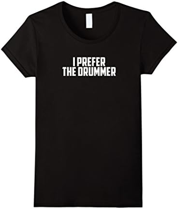 Women's I Prefer the Drummer Funny T-Shirt XL Black