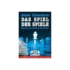 Jesse Livermore. Das Spiel der Spiele. Folgen Sie dem 'K�nig der Spekulation'