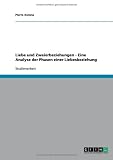Liebe und Zweierbeziehungen - Eine Analyse der Phasen einer Liebesbeziehung