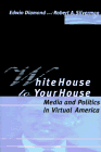 White House to Your House: Media and Politics in Virtual America