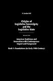 Origins of Legislative Sovereignty and the Legislative State: Volume Six American Tradition and Innovation with Contemporary Import and Foreground Book II: Superstructures (since Mid-19th Century)
