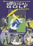 Logical Golf: A Logical and Simple Guide to the Complex Art of Swinging a Golf Club Effectively (Dvd) By Robert Baker