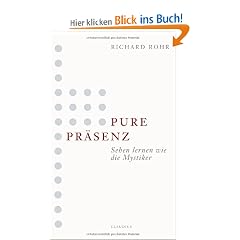 Pure Pr�senz: Sehen lernen wie die Mystiker