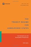 The transit regime for landlocked states : international law and development perspectives