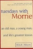 Tuesdays With Morrie - An Old Man, A Young Man And Lifes Greatest Lesson - 10th Anniversary Edition