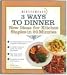 3 Ways to Dinner (New Ideas for kitchen staples in 20 Minutes, New Ideas for Kitchen Staples in 20 minutes)
