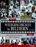 Weltgeschichte in Bildern: Von 1850 bis zur Gegenwart. 6000 historische Ereignisse - 2000 Fotografien - 