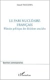 Le pari nucl�aire fran�ais. Histoire politique des d�cisions cruciales