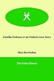 Zuleika Dobson, or, an Oxford love story