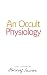 An Occult Physiology: Eight Lectures Given in Prague Between 20 and 28 March, 1911