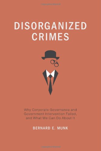 disorganized crimes why corporate governance and government intervention failed and what we can do about it