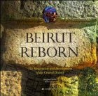 Beirut Reborn: The Restoration and Development of the Central District
