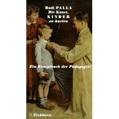 Die Kunst, Kinder zu kneten. Ein Rezeptbuch der P�dagogik