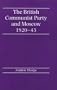 The British Communist Party and Moscow, 1920-1943