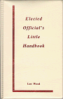 Elected Official's Little Handbook: A Portable Guide for Local Government Legislators (Little Handbook Series)