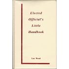 Elected Official's Little Handbook: A Portable Guide for Local Government Legislators... by Eleanor Cohen and Len Wood