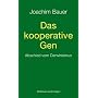 Das kooperative Gen: Abschied vom Darwinismus