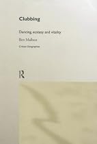 Clubbing: Culture and Experience (Critical Geographies)